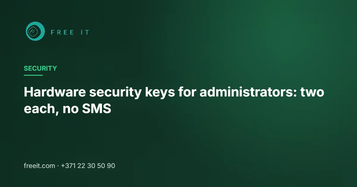 Hardware security keys for administrators: two each, no SMS